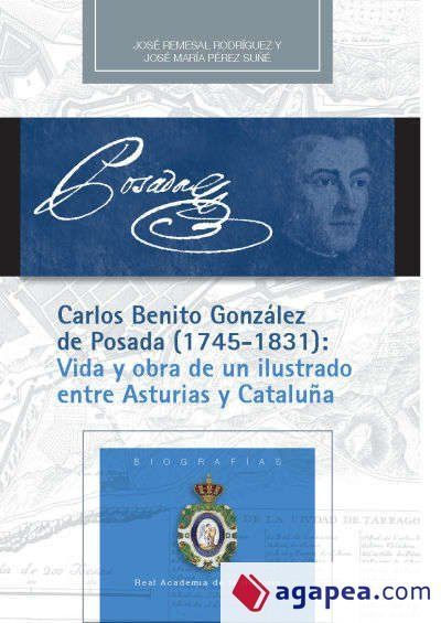 Carlos Benito Gonz&aacute;lez de Posada (1745-1831): Vida y obra de un ilustrado entre Asturias y Catalu&ntilde;a