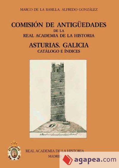 Comisión de Antigüedades de la R.A.H.ª - Asturias. Galicia. Catálogo e índices
