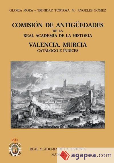 Comisión de Antigüedades de la R.A.H.ª - Valencia. Murcia. Catálogo e índices