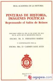 Portada de Pinturas de Historia, Imágenes Políticas: Repensando el Salón de Reinos. Discurso de Ingreso en la Real Academia de la Historia