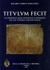 Portada de Titulum fecit: la producción epigráfica romana en las tierras valencianas