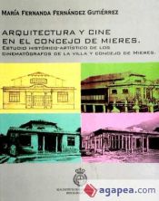 Portada de Arquitectura y cine en el concejo de Mieres : estudio Histórico-artístico de los cinematógrafos de la villa y concejo de Mieres