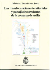 Portada de Las transformaciones territoriales y paisajísticas recientes de la comarca de Avilés