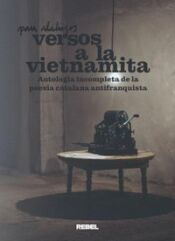Portada de VERSOS A LA VIETNAMITA: ANTOLOGIA INCOMPLETA DE LA POESIA CATALANA ANTIFRANQUISTA
