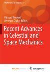 Recent Advances in Celestial and Space Mechanics