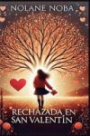 Rechazada en San Valent&iacute;n: Cuento infantil inspirador y educativo que ayuda a afrontar las inseguridades del d&iacute;a de San Valent&iacute;n en los j&oacute;venes