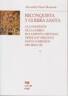 Reconquista y guerra santa : la concepción de la guerra en la España cristiana desde los visigodos hasta comienzos del siglo XII