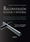 Reconversi&oacute;n pastoral y eclesial. Estampas de un nuevo humanismo pastoral