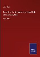 Portada de Records of the Descendants of Hugh Clark, of Watertown, Mass: 1640-1866
