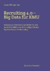 Recruiting 4.0 - Big Data für KMU: Nutzung von Wettbewerbsvorteilen für den deutschen Mittelstand durch zielgerichteten Big Data-Einsatz im Recruiting