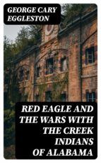 Portada de Red Eagle and the Wars With the Creek Indians of Alabama (Ebook)