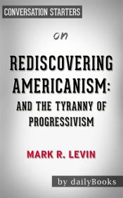 Portada de Rediscovering Americanism: And the Tyranny of Progressivism by Mark R. Levin | Conversation Starters (Ebook)