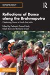 Reflections of Dance Along the Brahmaputra: Celebrating Dance in North East India