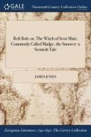 Portada de Reft Rob: Or, the Witch of Scot-Muir, Commonly Called Madge, the Snoover: A Scottish Tale
