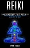 Reiki: How to Increase Energy, Improve Health, and Feel Amazing With Reiki Healing (Increase Psychic Abilities, Mind Power Wi