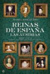 Reinas de España : las austrias : siglos XV- XVII, de Isabel la Católica a Mariana de Neoburgo
