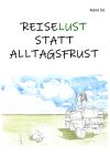 Reiselust statt Alltagsfrust