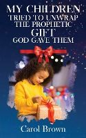 Portada de My Children Tried To Unwrap The Prophetic Gift God Gave Them
