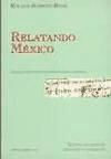 Relatando México. Cinco textos del período fundacional de la colonia en tierra firme.