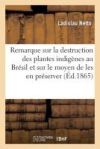 Remarque sur la destruction des plantes indigènes au Brésil et sur le moyen de les en préserver