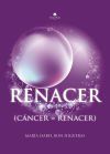 Renacer (c&aacute;ncer = renacer)