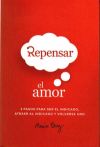 Repensar El Amor: 3 Pasos Para Ser El Indicado, Atraer Al Indicado Y Volverse Uno