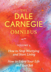 Portada de Dale Carnegie Omnibus (How To Stop Worrying And Start Living/How To Enjoy Your Life And Job) - Vol. 2