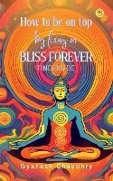 Portada de How to be on Top - By Being in Bliss Forever