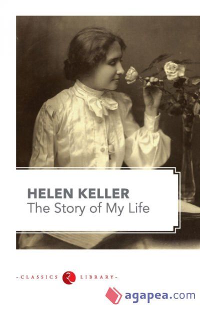 The Story of my Life by Hellen Keller The Story of my Life by Hellen Keller