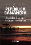 Rep&uacute;blica Bananera. Actualidad de un t&oacute;pico medio serio medio c&oacute;mico