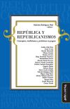 República y republicanismos: Conceptos, tradiciones y prácticas en pugna