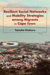 Resilient Social Networks and Mobility Strategies among Migrants in Cape Town