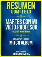 Portada de Resumen Completo: Martes Con Mi Viejo Profesor (Tuesdays With Morrie) - Basado En El Libro De Mitch Albom (Ebook)