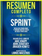 Portada de Resumen Completo | Sprint: Resolver Problemas Y Probar Nuevas Ideas En Solo Cinco Dias - Basado En El Libro De Jake Knapp, John Zeratsky, Braden Kowitz (Ebook)
