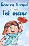 R&ecirc;ve en Grand et sois Toi-m&ecirc;me: Des histoires motivantes pour les gar&ccedil;ons, sur l'estime de soi, la confiance, le courage et l'amiti&eacute;
