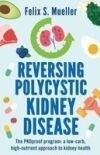 Reversing Polycystic Kidney Disease: The Low-Carb, High-Nutrient Approach to Kidney Health