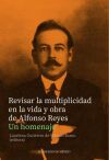 Revisar la multiplicidad en la vida y obra de Alfonso Reyes.