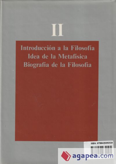 Tomo II:  Introducci&oacute;n a la filosof&iacute;a. Idea de la metaf&iacute;sica. Biograf&iacute;a de la filosof&iacute;a