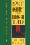 Revolt Against the Modern World: Politics, Religion, and Social Order in the Kali Yuga Revolt Against the Modern World: Politics, Religion, and Social Order in the Kali Yuga