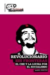Revolucionario sin fronteras . El Che y la lucha por el socialismo