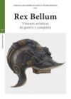Rex Bellum: Visiones art&iacute;sticas de guerra y conquista