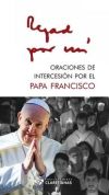 Rezad por mi: Oraciones de intersección por el Papa Francisco