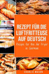 Rezept für die Luftfritteuse auf Deutsch/ Recipe for the Air Fryer in German