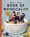 Rhett & Link's Book of Mythicality: A Field Guide to Curiosity, Creativity, and Tomfoolery