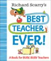 Richard Scarry's Best Teacher Ever!: A Book for Busy, Busy Teachers