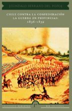 Portada de Chile contra la Confederación. La guerra en provincias: 1836 - 1839 (Ebook)