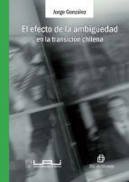Portada de El efecto de la ambig&uuml;edad en la transici&oacute;n chilena (Ebook)