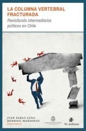 Portada de La columna vertebral fracturada: revisitando intermediarios pol&iacute;ticos en Chile (Ebook)