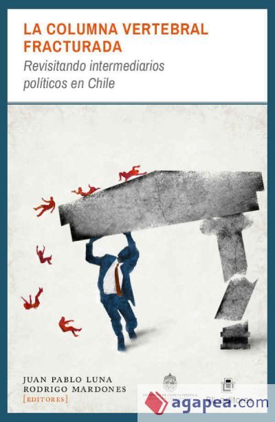 La columna vertebral fracturada: revisitando intermediarios pol&iacute;ticos en Chile (Ebook)