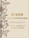 Risen Motherhood (Deluxe Edition): Gospel Hope for Everyday Moments